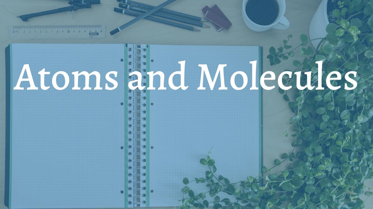 Atoms and Molecules