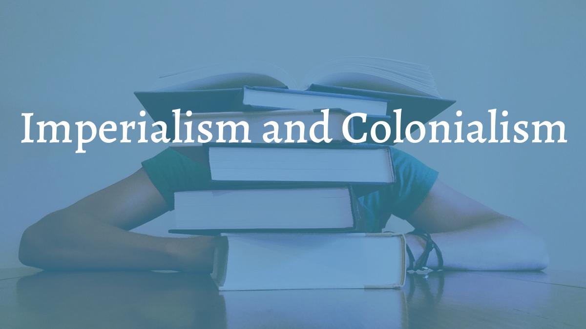 Imperialism and Colonialism