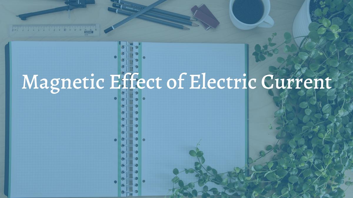Magnetic Effect of Electric Current