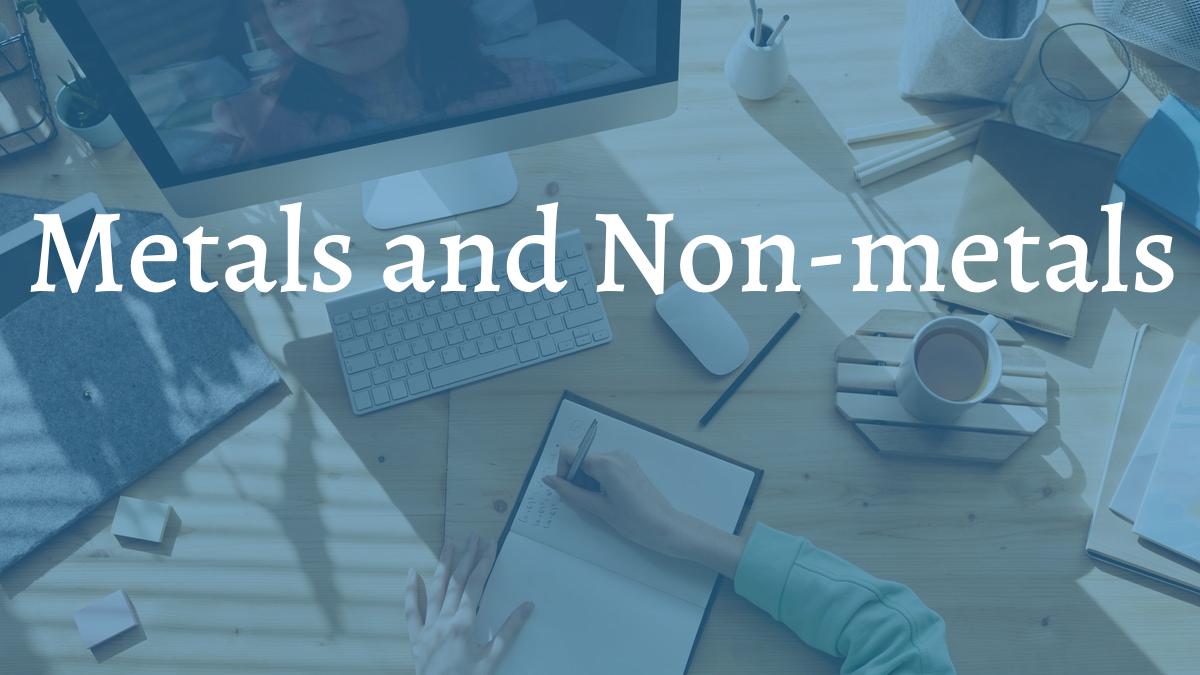 Metals and Non-metals
