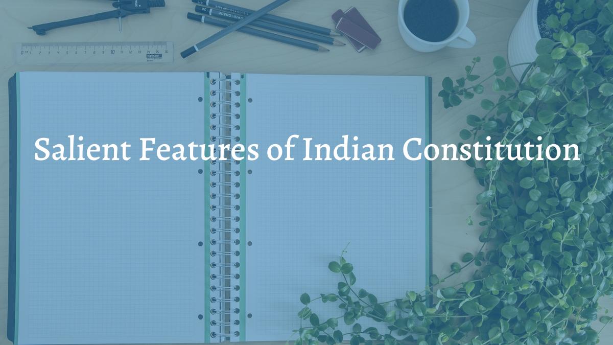 Salient Features of Indian Constitution